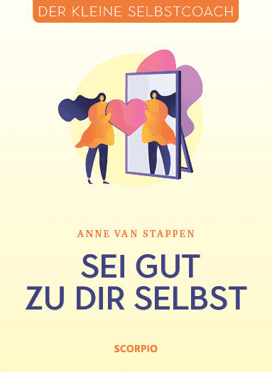 Sei gut zu dir selbst - Der kleine Selbstcoach